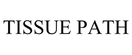 TISSUE PATH trademark