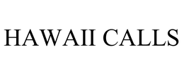 HAWAII CALLS trademark