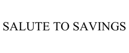 SALUTE TO SAVINGS trademark