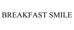 BREAKFAST SMILE trademark