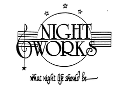 NIGHT WORKS WHAT NIGHT LIFE SHOULD BE trademark