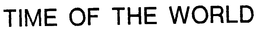 TIME OF THE WORLD trademark