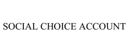 SOCIAL CHOICE ACCOUNT trademark