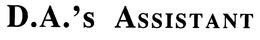 D.A.'S ASSISTANT trademark