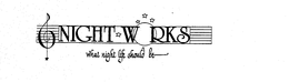 NIGHT WORKS WHAT NIGHT LIFE SHOULD BE trademark