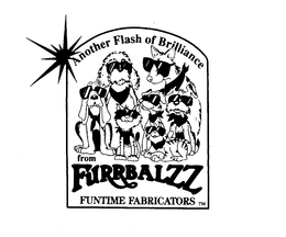ANOTHER FLASH OF BRILLIANCE FROM FURRBALZZ FUNTIME FABRICATORS trademark