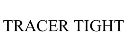 TRACER TIGHT trademark