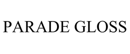 PARADE GLOSS trademark