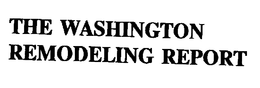 THE WASHINGTON REMODELING REPORT trademark