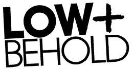 LOW + BEHOLD trademark