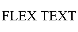 FLEX TEXT trademark