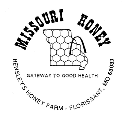 MISSOURI HONEY GATEWAY TO GOOD HEALTH, HENSLEY'S HONEY FARM - FLORISSANT, MISSOURI 63033 trademark