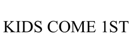 KIDS COME 1ST trademark
