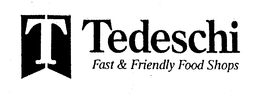 T TEDESCHI FAST & FRIENDLY FOOD SHOPS trademark