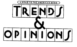 A ROAD TO THE AMERICAN MIND TRENDS & OPINIONS trademark