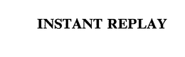 INSTANT REPLAY trademark