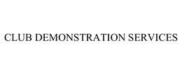 CLUB DEMONSTRATION SERVICES trademark