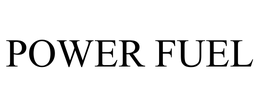 POWER FUEL trademark