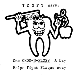 TOOFY SAYS, ONE CHOO-N-FLOSS A DAY HELPS FIGHT PLAQUE AWAY trademark