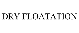 DRY FLOATATION trademark