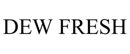 DEW FRESH trademark