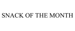 SNACK OF THE MONTH trademark
