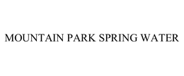 MOUNTAIN PARK SPRING WATER trademark