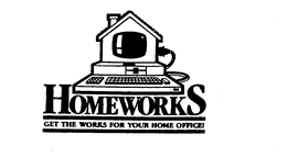 HOMEWORKS GET THE WORKS FOR YOUR HOME OFFICE! trademark