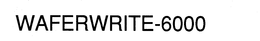 WAFERWRITE-6000 trademark