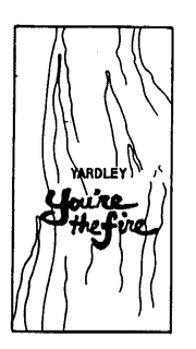 YARDLEY YOU'RE THE FIRE trademark