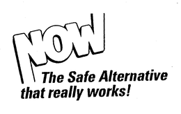 NOW THE SAFE ALTERNATIVE THAT REALLY WORKS] trademark