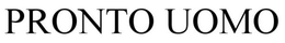 PRONTO UOMO trademark