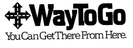 WAYTO GO YOU CAN GET THERE FROM HERE. trademark