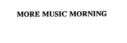 MORE MUSIC MORNINGS trademark