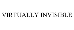 VIRTUALLY INVISIBLE trademark