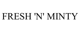 FRESH 'N' MINTY trademark