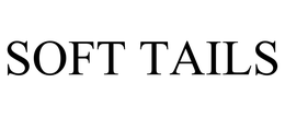SOFT TAILS trademark