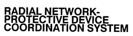 RADIAL NETWORK-PROTECTIVE DEVICE COORDINATION SYSTEM trademark