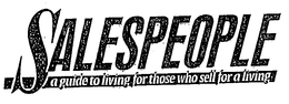 SALESPEOPLE A GUIDE TO LIVING FOR THOSE WHO SELL FOR A LIVING trademark