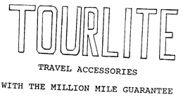 TOURLITE TRAVEL ACCESSORIES WITH THE MILLION MILE GUARANTEE trademark