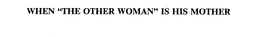 WHEN "THE OTHER WOMAN" IS HIS MOTHER trademark