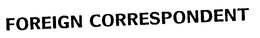 FOREIGN CORRESPONDENT trademark