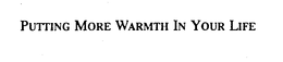 PUTTING MORE WARMTH IN YOUR LIFE trademark