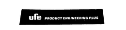 UFE PRODUCT ENGINEERING PLUS trademark