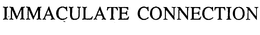IMMACULATE CONNECTION trademark