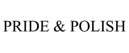 PRIDE & POLISH trademark