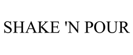 SHAKE 'N POUR trademark
