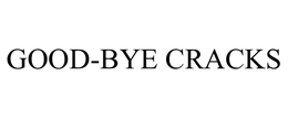 GOOD-BYE CRACKS trademark