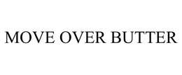 MOVE OVER BUTTER trademark