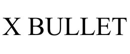 X BULLET trademark